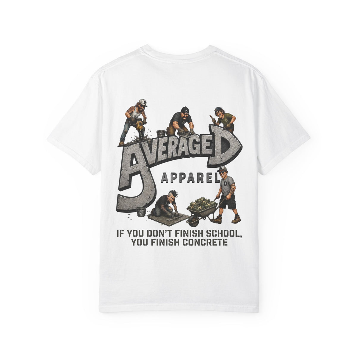 AverageD Apparel T‑Shirt — "If You Don't Finish School, You Finish Concrete" Graphic Tee